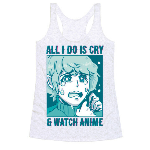 All I Do Is Cry And Watch Anime Racerback Tank Top