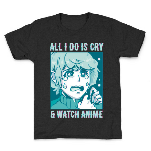 All I Do Is Cry And Watch Anime Kids T-Shirt