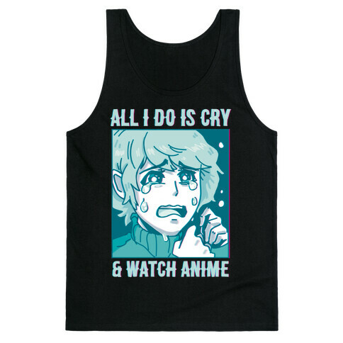 All I Do Is Cry And Watch Anime Tank Top