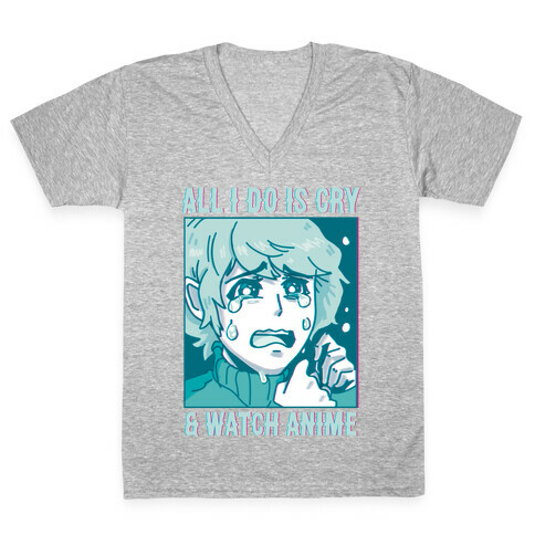 All I Do Is Cry And Watch Anime V-Neck Tee Shirt