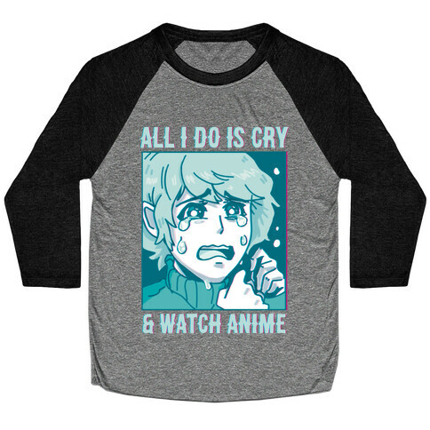 All I Do Is Cry And Watch Anime Baseball Tee