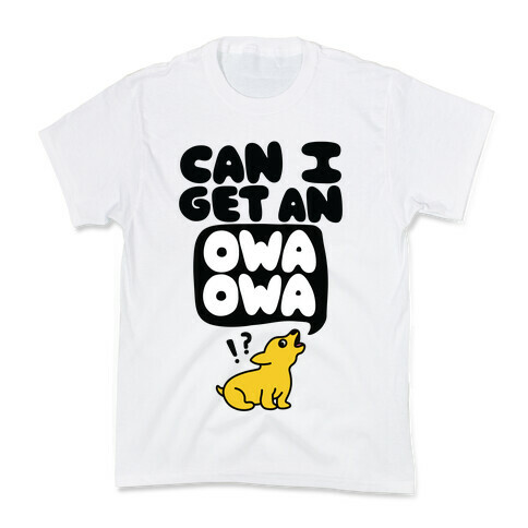 Can I Get An Owa Owa!? Kids T-Shirt