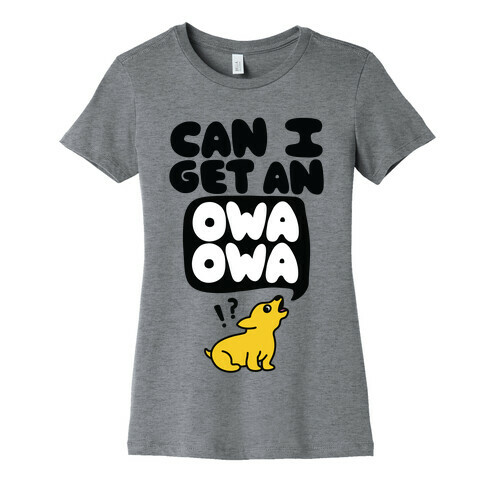 Can I Get An Owa Owa!? Womens T-Shirt