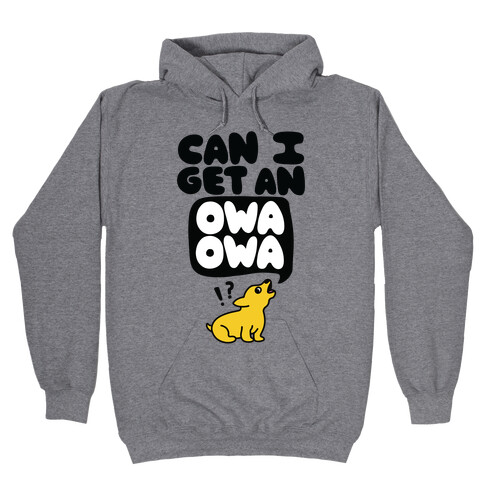 Can I Get An Owa Owa!? Hooded Sweatshirt