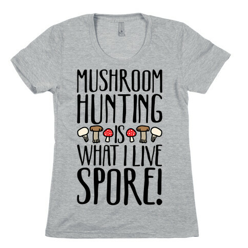 Mushroom Hunting Is What I Live Spore Womens T-Shirt