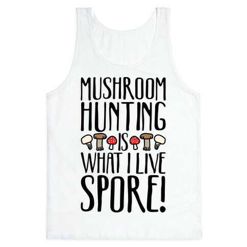 Mushroom Hunting Is What I Live Spore Tank Top