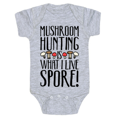Mushroom Hunting Is What I Live Spore Baby One-Piece