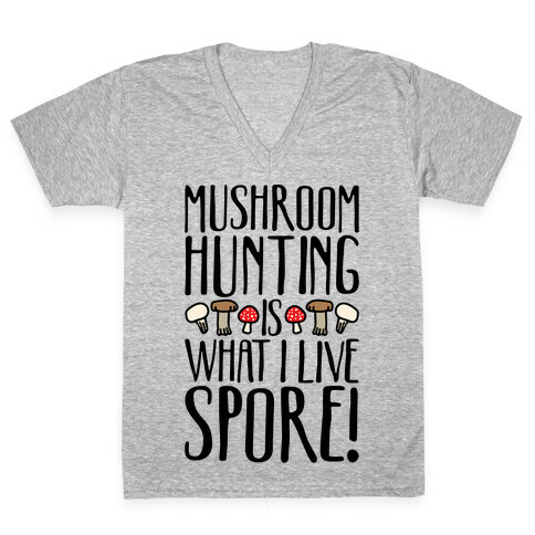 Mushroom Hunting Is What I Live Spore V-Neck Tee Shirt
