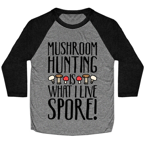 Mushroom Hunting Is What I Live Spore Baseball Tee