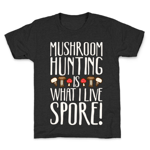 Mushroom Hunting Is What I Live Spore White Print Kids T-Shirt