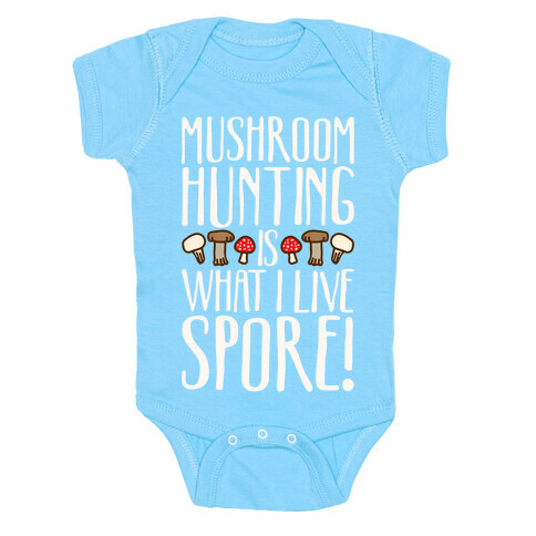 Mushroom Hunting Is What I Live Spore White Print Baby One-Piece