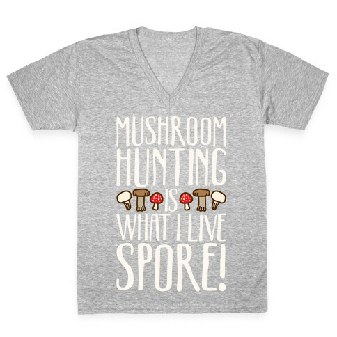 Mushroom Hunting Is What I Live Spore White Print V-Neck Tee Shirt