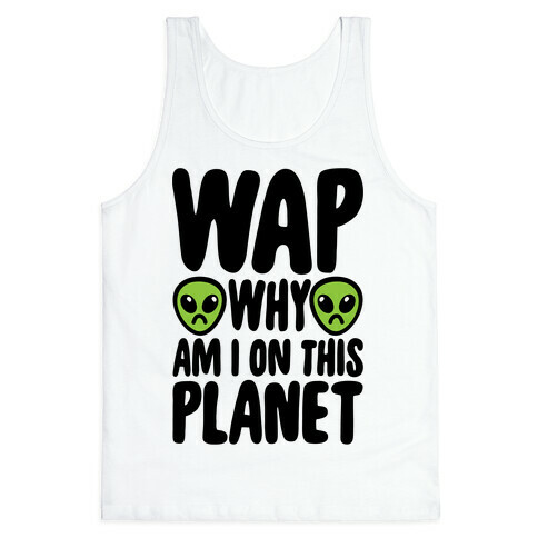 WAP Why Am I On This Planet Parody Tank Top