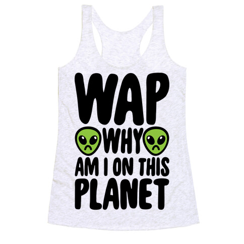 WAP Why Am I On This Planet Parody Racerback Tank Top