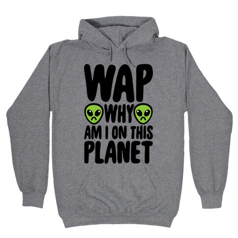 WAP Why Am I On This Planet Parody Hooded Sweatshirt