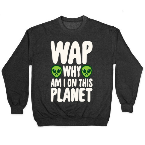 WAP Why Am I On This Planet Parody White Print Pullover