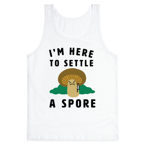 I'm Here to Settle a Spore Tank Top