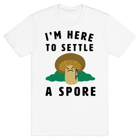 I'm Here to Settle a Spore T-Shirt