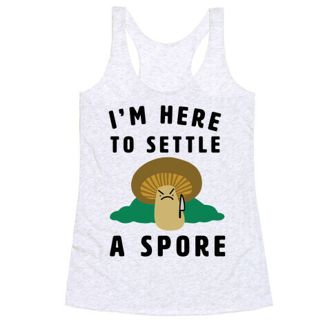 I'm Here to Settle a Spore Racerback Tank Top