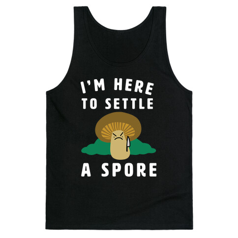 I'm Here to Settle a Spore Tank Top