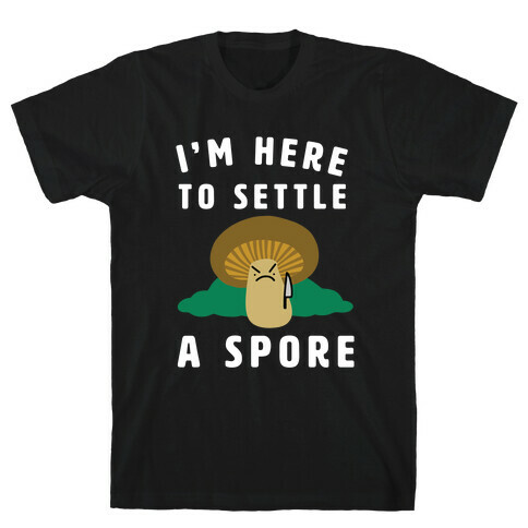 I'm Here to Settle a Spore T-Shirt