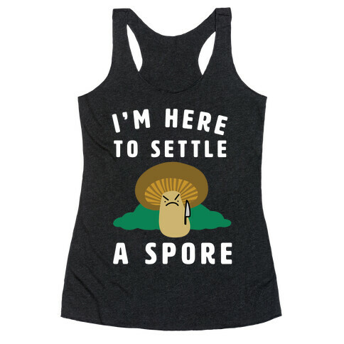I'm Here to Settle a Spore Racerback Tank Top