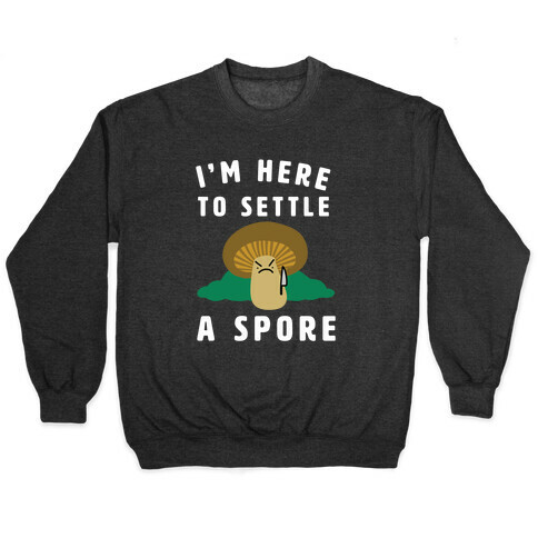 I'm Here to Settle a Spore Pullover