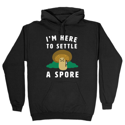 I'm Here to Settle a Spore Hooded Sweatshirt