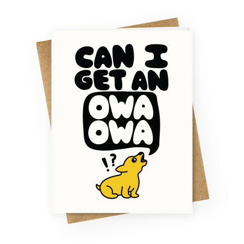 Can I Get An Owa Owa!? Greeting Card