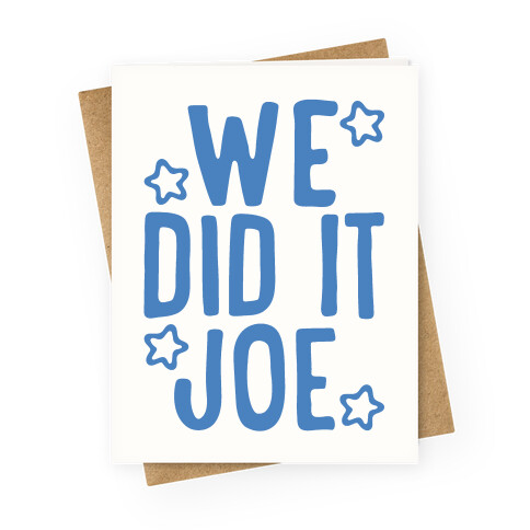 We Did It We Did It Joe Greeting Card