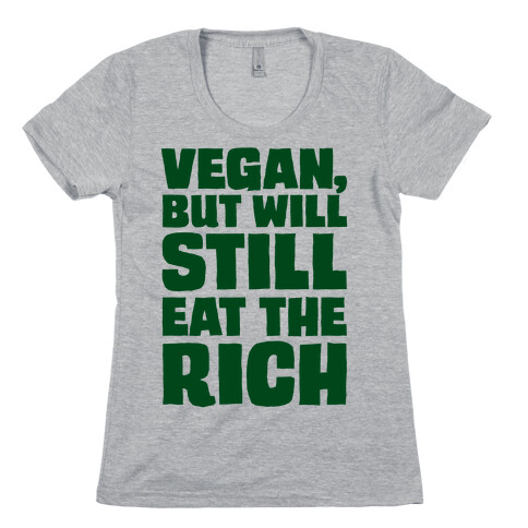 Vegan But Will Still Eat The Rich Womens T-Shirt