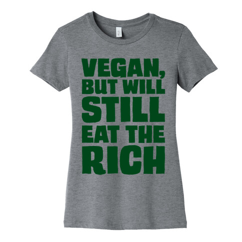 Vegan But Will Still Eat The Rich Womens T-Shirt