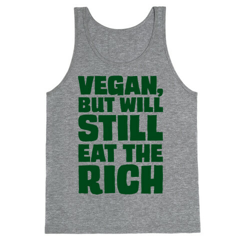 Vegan But Will Still Eat The Rich Tank Top