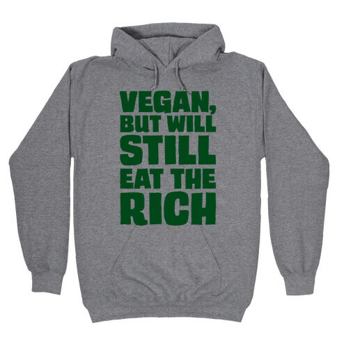 Vegan But Will Still Eat The Rich Hooded Sweatshirt