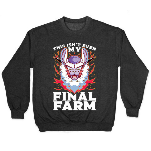 This Isn't Even My Final Farm Pullover