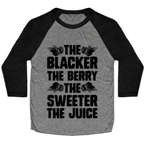 The Blacker the Berry the Sweeter the Juice Baseball Tee