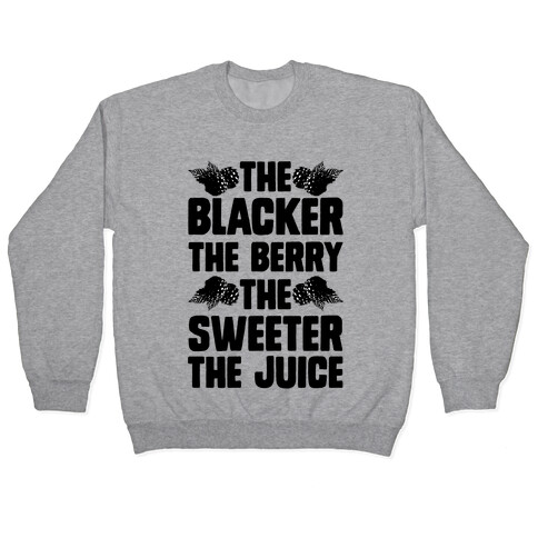 The Blacker the Berry the Sweeter the Juice Pullover