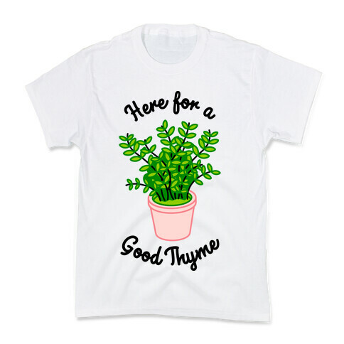 Here For a Good Thyme Kids T-Shirt