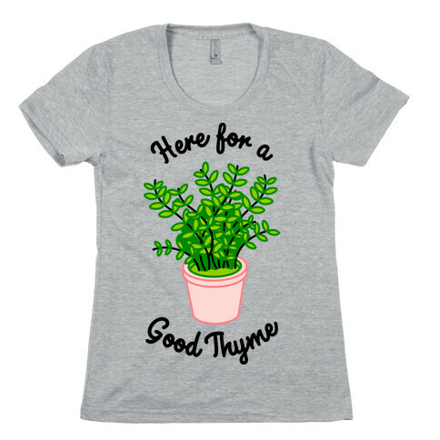 Here For a Good Thyme Womens T-Shirt