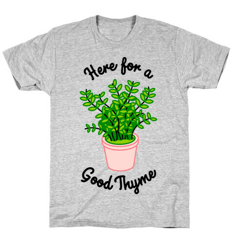 Here For a Good Thyme T-Shirt