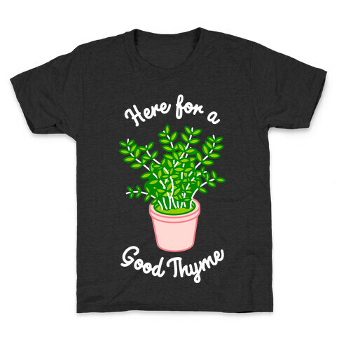 Here For a Good Thyme Kids T-Shirt