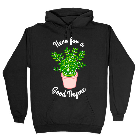 Here For a Good Thyme Hooded Sweatshirt