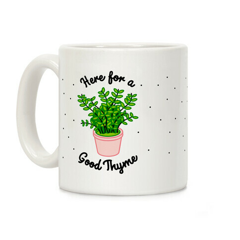 Here For a Good Thyme Coffee Mug