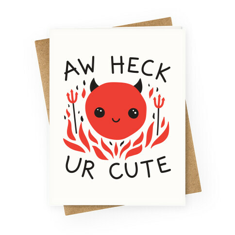 Aw Heck Ur Cute Devil Greeting Card