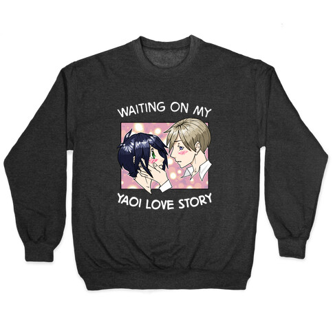 Waiting On My Yaoi Love Story Pullover