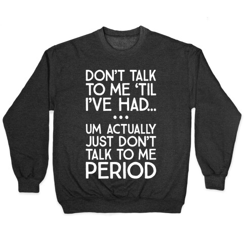 Don't Talk To Me Period Pullover