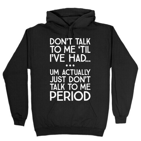 Don't Talk To Me Period Hooded Sweatshirt