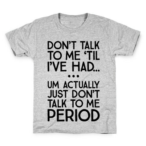 Don't Talk To Me Period Kids T-Shirt