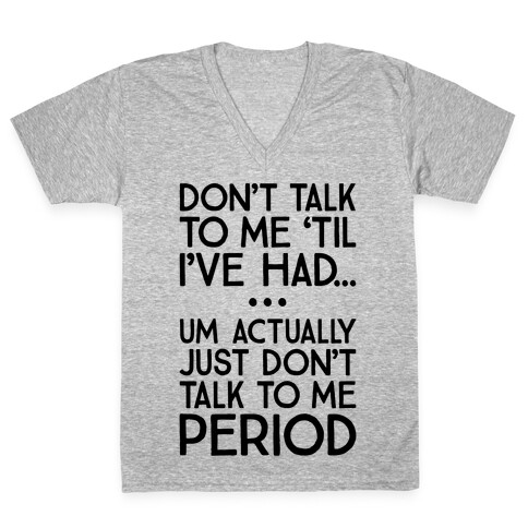 Don't Talk To Me Period V-Neck Tee Shirt