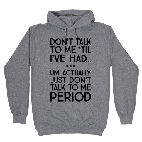 Don't Talk To Me Period Hooded Sweatshirt